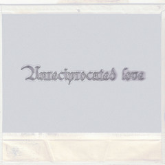 UNRECIPROCATED LOVE!(prod.1ksubi)