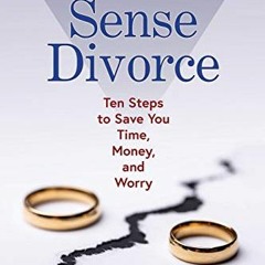 FREE EPUB 🗂️ Common Sense Divorce: Ten Steps to Save You Time, Money, and Worry by