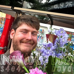 How to Be Both, S4E4: Nick Boyd (8-9-25)