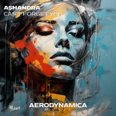 Ashandra - Can't Forget You [Aerodynamica Music]