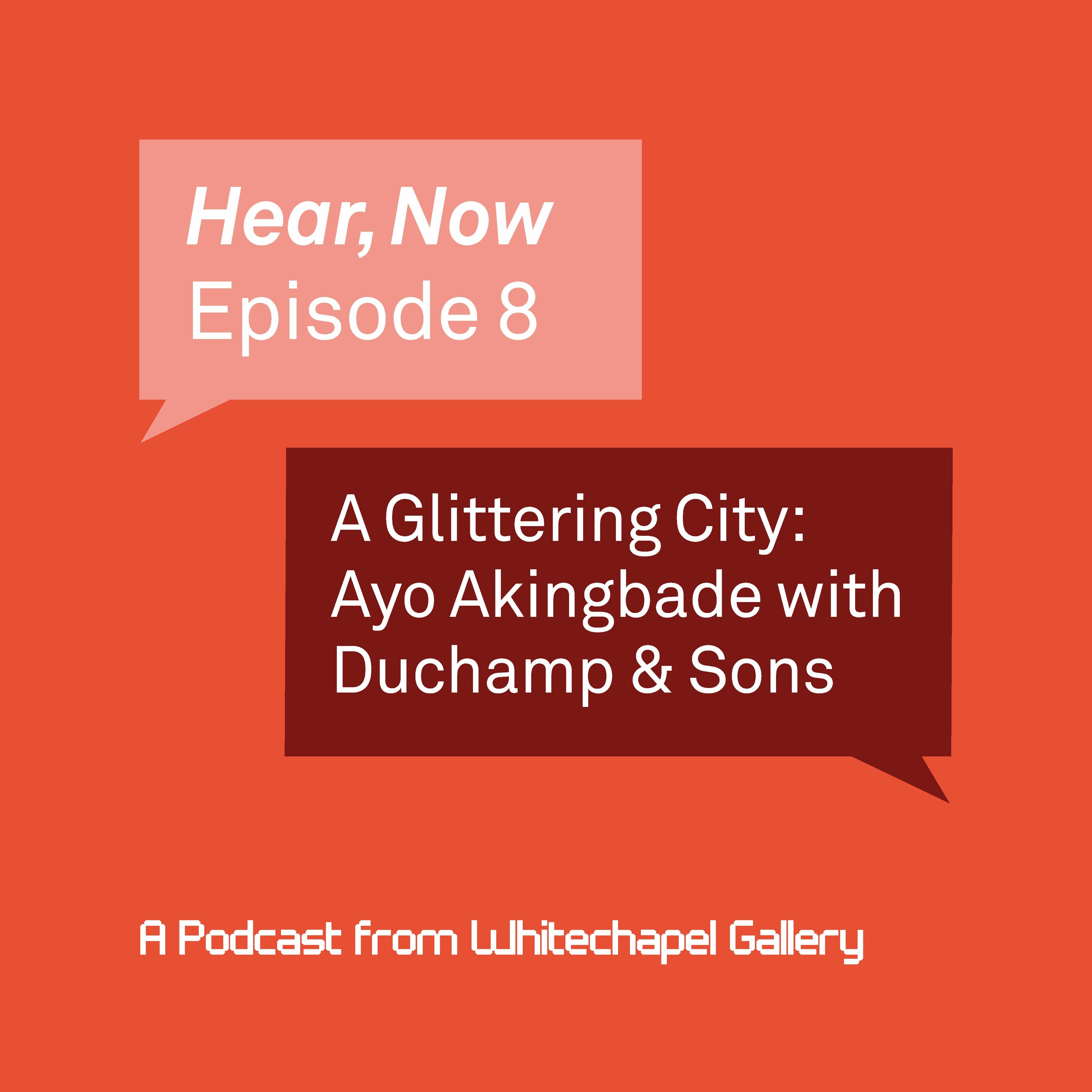 Hear, Now. A Podcast from Whitechapel Gallery.