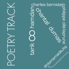 Poetry Track 8 - Tarik Hamdan - Chantal Dumas - Charles Bernstein - Philippe Ollé-Laprune