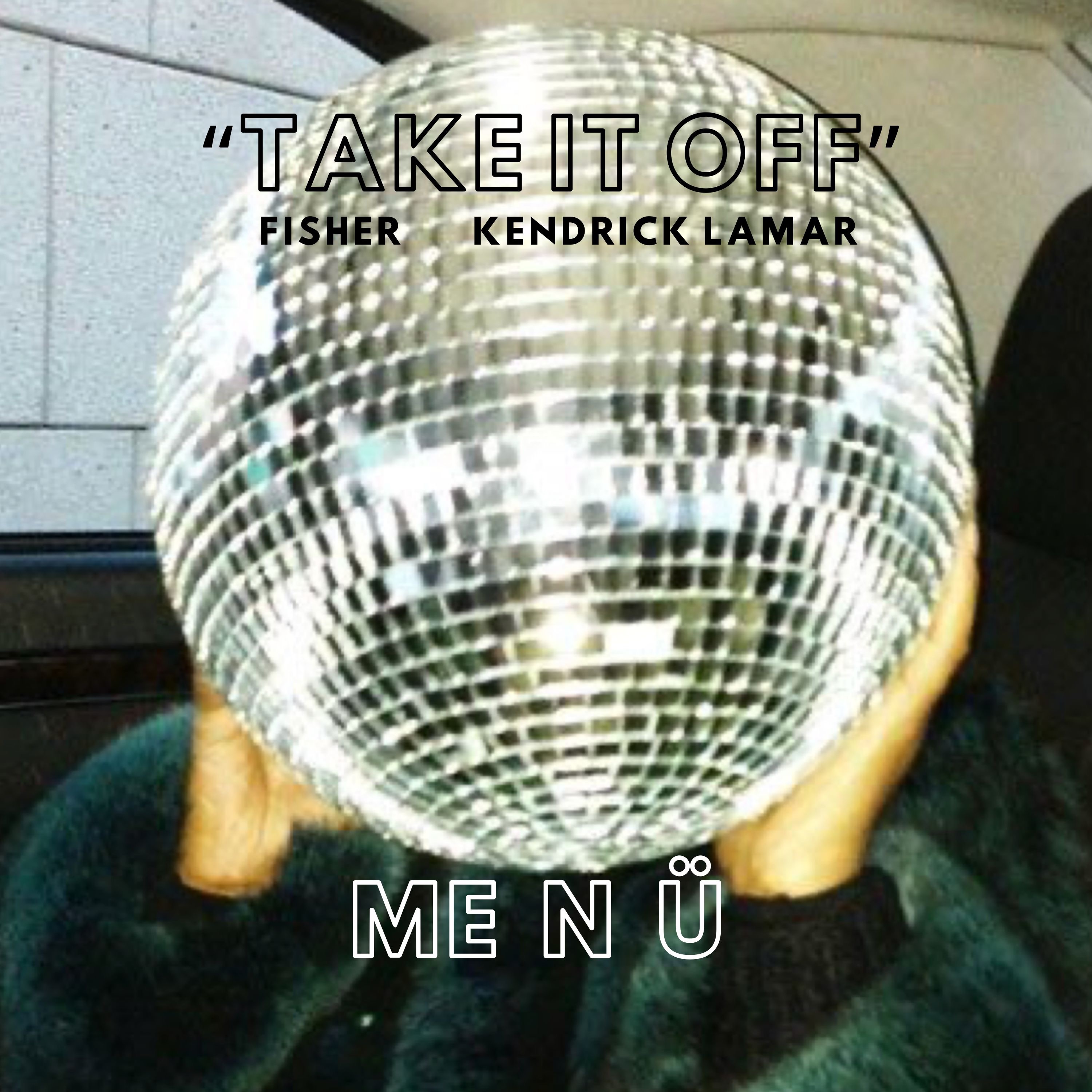 Take It Off – Fisher x Kendrick Lamar (ME N Ü REMIX) [TECH HOUSE]