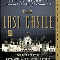 E.B.O.O.K.✔️ The Last Castle: The Epic Story of Love, Loss, and American Royalty in the Nation's Lar