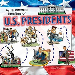 VIEW [KINDLE PDF EBOOK EPUB] An Illustrated Timeline of U.S. Presidents (Visual Timel