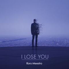 Roro Maestro - I LOSE YOU