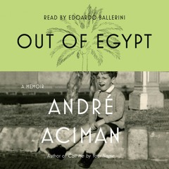 Out Of Egypt by André Aciman, audiobook excerpt
