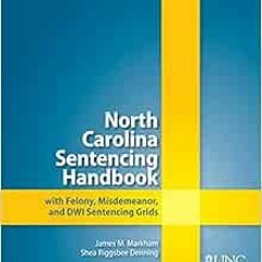 View KINDLE PDF EBOOK EPUB North Carolina Sentencing Handbook with Felony, Misdemeano