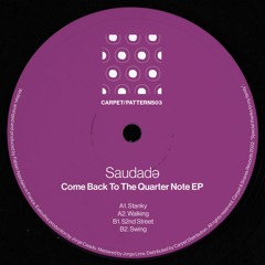 [CARPET/PATTERNS03] Saudade - "Come Back To The Quarter Note" EP [OUT NOW!]