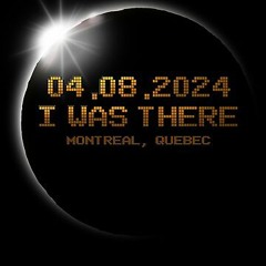 TOTAL SOLAR ECLIPSE IN MONTREAL - I WAS THERE MIX - 04 - 08 - 2024 - MONTREAL UNDERGROUND RADIO