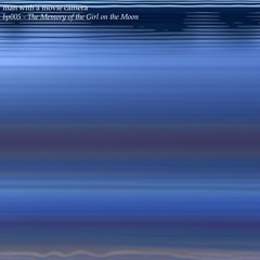 The Memory of the Girl on the Moon (Edit)