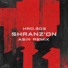 HRD.303 - SHRANZ'ON (ASIN Remix)