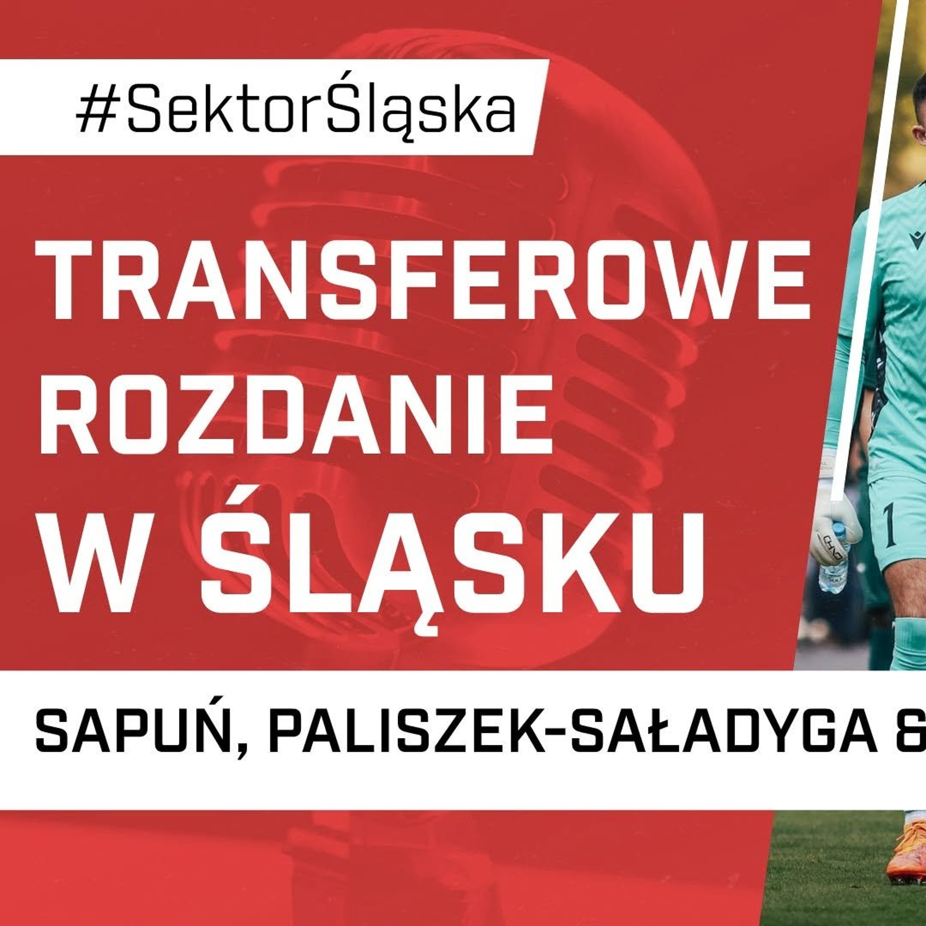 Transferowe rozdanie w Śląsku (podcast Sektor Śląska odc. 201)