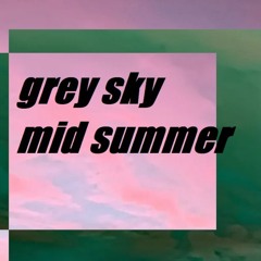 Grey Sky - Mid Summer