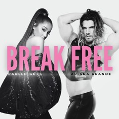 #FreeDownload | Ariana Grande, John W, Elias Rojas - Break Free (Paullo Góes 'Rework Mash')