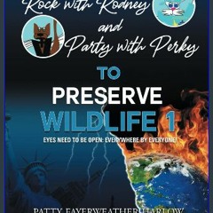 PDF/READ ✨ Rock With Rodney and Party with Perky to Preserve Wildlife 1: EYES NEED TO BE OPEN: EVE