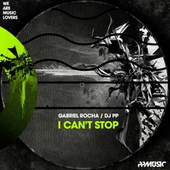 Gabriel Rocha, DJ PP I Can't Stop Original Mix