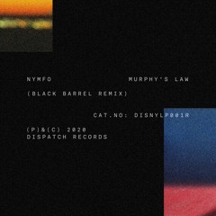 Nymfo - Murphy's Law (Black Barrel Remix) - Dispatch Recordings - DISNYLP001R - OUT NOW