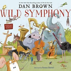 Get EBOOK 📮 Wild Symphony by  Dan Brown &  Susan Batori [KINDLE PDF EBOOK EPUB]