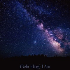 (Beholding) I AM