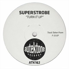 Superstrobe "Turn It Up" (Original Mix)(Preview)(Taken from F-35 Ep)(Autektone)(Out Now)