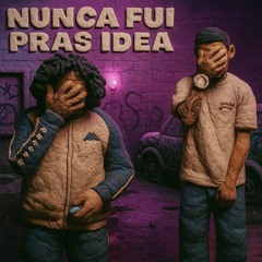NUNCA FUI PRAS IDEIA.