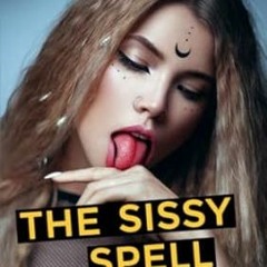 🧆PDF [Download] THE SISSY SPELL A Tale of Mistaken Sissification 🧆
