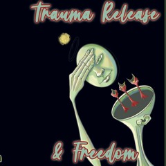 Trauma Release & Freedom!