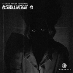 Inherente Podcast T2 / BASSTIVN #04
