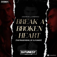 Break A Broken Heart (The Praxis 'House' Remix by DJ Funksy) - Andrew Lambrou