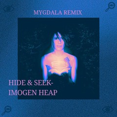 HIDE AND SEEK - IMOGEN HEAP (MYGDALA REMIX)