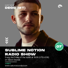 Sublime Notion Radio Show EP 07 - DEGG (MT)