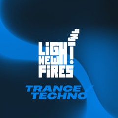Light New Fires: Trance / Techno