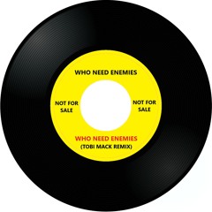 Who Need Enemies (Tobi Mack Remix)