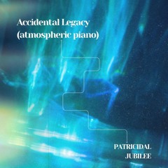 Accidental Legacy (Atmospheric Paino)