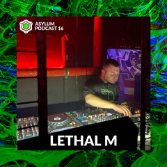 ASYLUM PODCAST #16 | LETHAL M