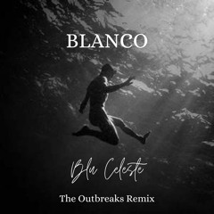 BLANCO - Blu Celeste (The Outbreaks Remix)