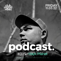 Club Mood Vibes Podcast #395 ─ Hayk Planet
