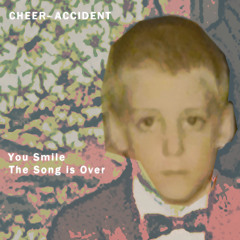 CHEER-ACCIDENT 'They Won't Talk To Me [edit]' from "You Smile – The Song Is Over"