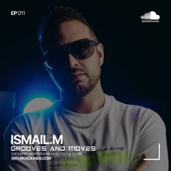 Grooves and Moves 011 | ISMAIL.M