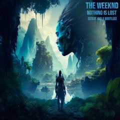 The Weeknd - Nothing Is Lost [Steve Avila Bootleg]