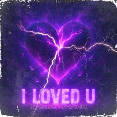 I LOVED U
