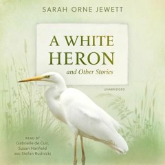 A White Heron & Other Stories by Sarah Orne Jewett, read by Gabrielle de Cuir