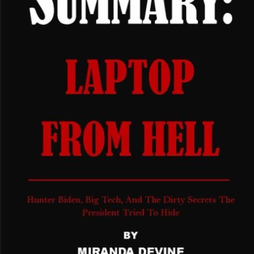 Download??Book?? SUMMARY LAPTOP FROM HELL BY MIRANDA DEVINE Hunter Biden  Big Tech  And The