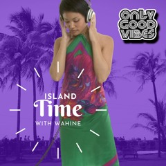 'Island Time' with Wahine | Interviews for Only Good Vibes