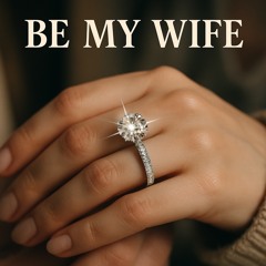 Be My Wife (prod Trapboyninja)