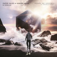 Paper Skies & Aaron Shirk & Ehallz - Please Say Goodbye (feat. Brooklyn Barry)