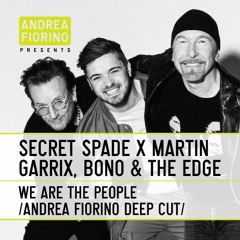 Secret Spade x Martin Garrix, Bono, Edge - We Are The People (Andrea Fiorino Deep Cut) * FREE DL *