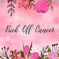 download EPUB 💔 Fuck Off Cancer: Creative & quirky prompts inspire you to destroy th