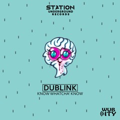 Dublink - Know Whatcha' Know (Original Mix)